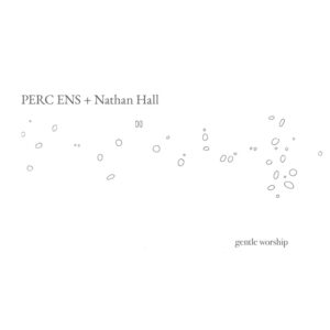 Perc Ens + Nathan Hall – ‘Gentle Worship’