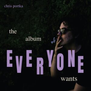 Chris Portka – ‘The Album Everyone Wants’