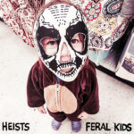 Heists – ‘Feral Kids’