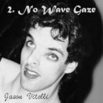 Jason Vitelli – ‘2. No Wave Gaze’