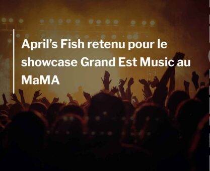 April’s Fish retenu pour le showcase Grand Est Music au MaMA