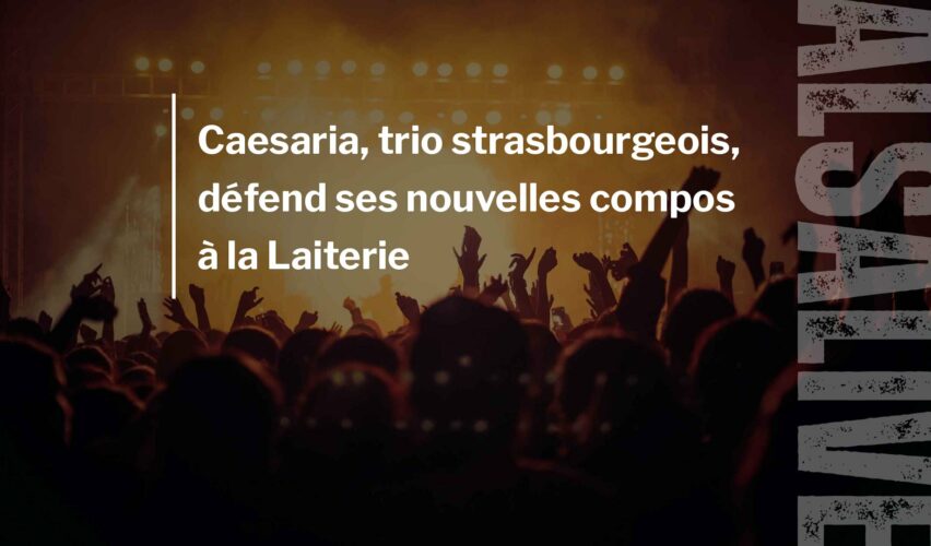 Caesaria, trio strasbourgeois, défend ses nouvelles compos à la Laiterie