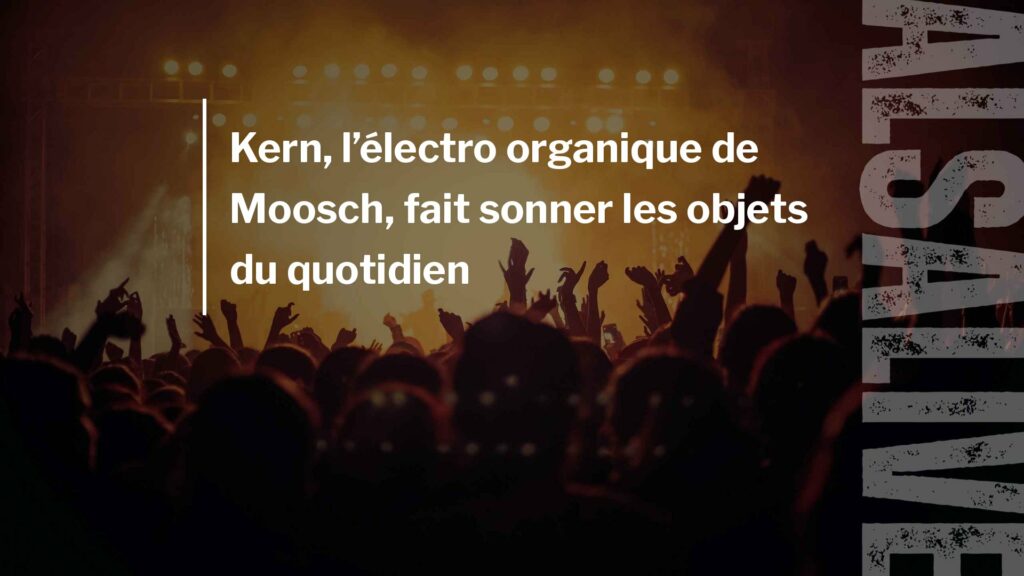 Kern, l’électro organique de Moosch, fait sonner les objets du quotidien