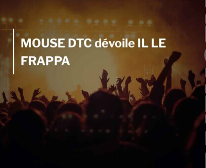 MOUSE DTC dévoile IL LE FRAPPA
