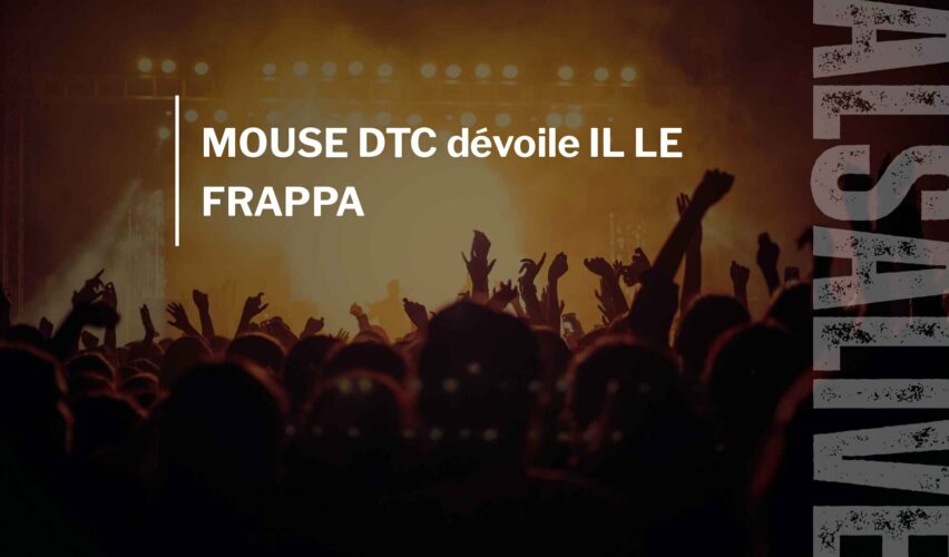 MOUSE DTC dévoile IL LE FRAPPA