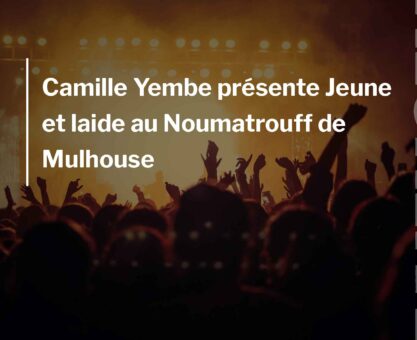 Camille Yembe présente Jeune et laide au Noumatrouff de Mulhouse