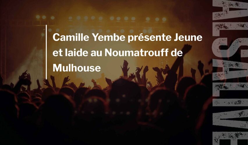 Camille Yembe présente Jeune et laide au Noumatrouff de Mulhouse