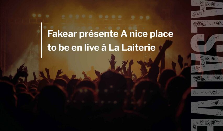 Fakear présente A nice place to be en live à La Laiterie