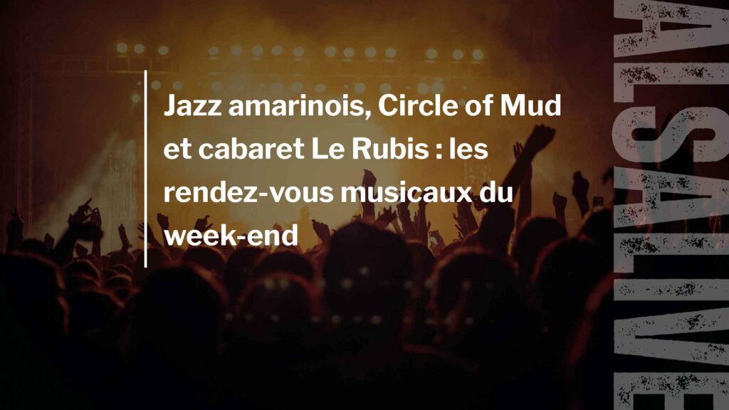 Jazz amarinois, Circle of Mud et cabaret Le Rubis : les rendez-vous musicaux du week-end
