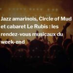Jazz amarinois, Circle of Mud et cabaret Le Rubis : les rendez-vous musicaux du week-end