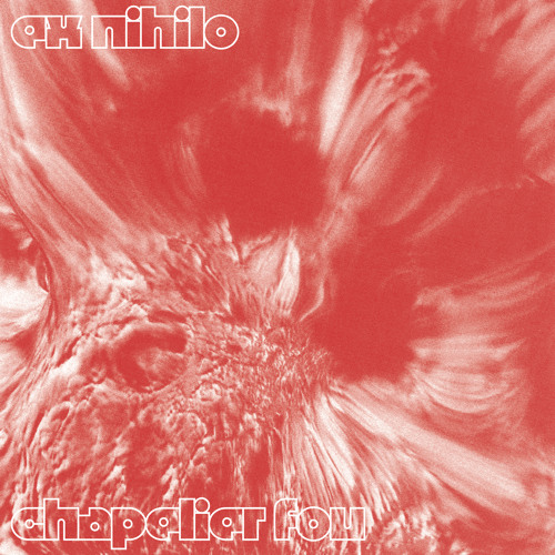CHAPELIER FOU, pochette du titre Ex Nihilo partage sur SoundCloud